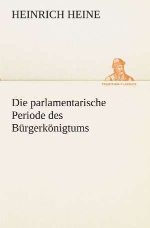 Die Parlamentarische Periode Des Burgerkonigtums: Die Saugethiere 1 de Heinrich Heine