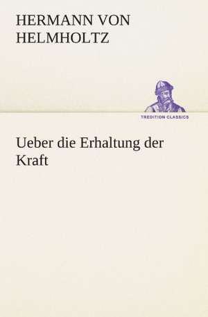 Ueber Die Erhaltung Der Kraft: Die Saugethiere 1 de Hermann von Helmholtz