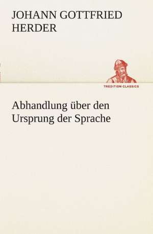 Abhandlung Uber Den Ursprung Der Sprache: Die Saugethiere 1 de Johann Gottfried Herder