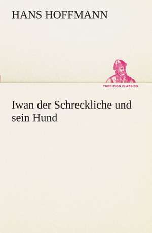 Iwan Der Schreckliche Und Sein Hund: Die Saugethiere 1 de Hans Hoffmann