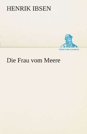 Die Frau Vom Meere: Die Saugethiere 1 de Henrik Ibsen