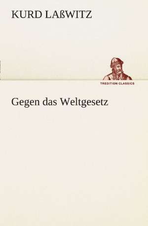 Gegen Das Weltgesetz: Die Saugethiere 1 de Kurd Laßwitz