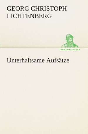 Unterhaltsame Aufsatze: Die Saugethiere 1 de Georg Christoph Lichtenberg