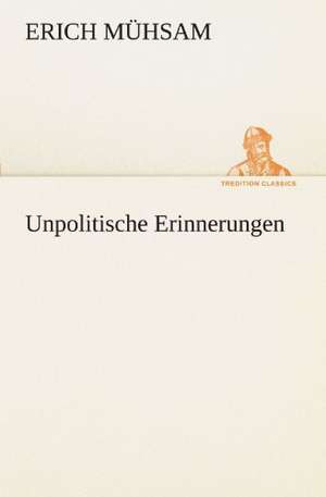 Unpolitische Erinnerungen de Erich Mühsam