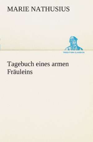 Tagebuch Eines Armen Frauleins: Wir Framleute de Marie Nathusius