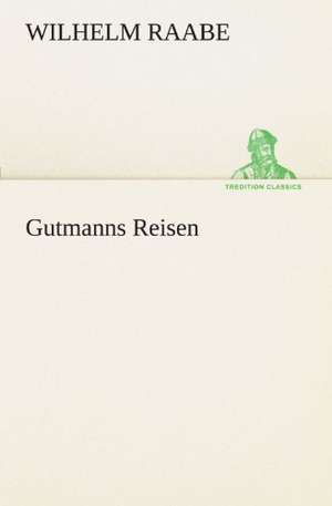 Gutmanns Reisen de Wilhelm Raabe