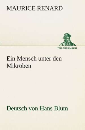 Ein Mensch Unter Den Mikroben: Wir Framleute de Maurice Renard