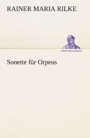 Sonette Fur Orpeus: Wir Framleute de Rainer Maria Rilke