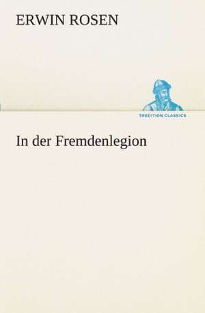 In Der Fremdenlegion: Wir Framleute de Erwin Rosen