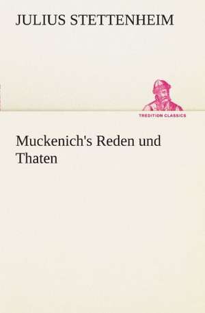 Muckenich's Reden Und Thaten: Wir Framleute de Julius Stettenheim