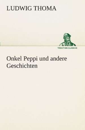 Onkel Peppi Und Andere Geschichten: Wir Framleute de Ludwig Thoma