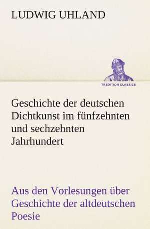 Geschichte Der Deutschen Dichtkunst Im Funfzehnten Und Sechzehnten Jahrhundert: Wir Framleute de Ludwig Uhland