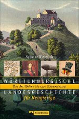 Württembergische Landesgeschichte für Neugierige de Susanne Dieterich