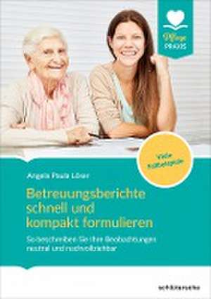 Betreuungsberichte schnell und kompakt formulieren de Angela Paula Löser