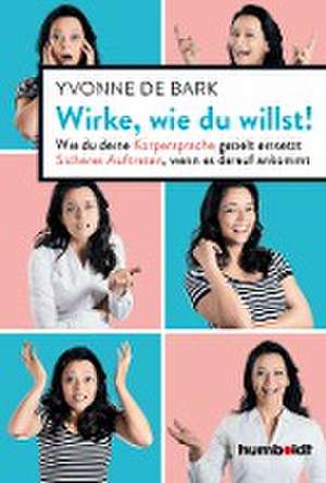 Wirke, wie du willst de Yvonne De Bark