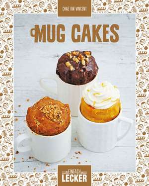 Einfach lecker: Mug Cakes de Chae Rin Vincent