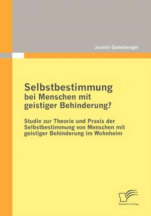 Selbstbestimmung Bei Menschen Mit Geistiger Behinderung?: How to Apply Best Practices to Small Scale Events de Jasmin Gutenberger