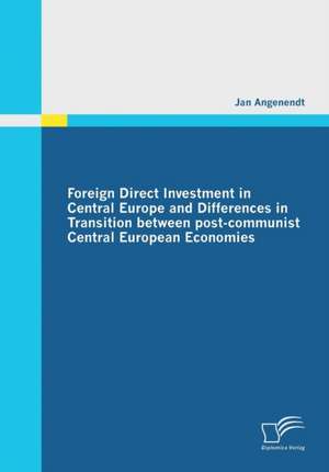 Foreign Direct Investment in Central Europe and Differences in Transition Between Post-Communist Central European Economies: Chancen Und Prozesse Der Kundenr Ckgewinnung de Jan Angenendt