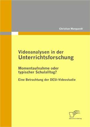 Videoanalysen in Der Unterrichtsforschung: Momentaufnahme Oder Typischer Schulalltag? de Christian Marquardt