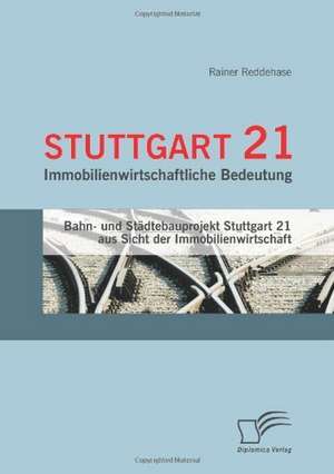 Stuttgart 21: Immobilienwirtschaftliche Bedeutung de Rainer Reddehase