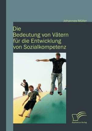 Die Bedeutung Von V Tern Fur Die Entwicklung Von Sozialkompetenz: Die Ausstrahlungswirkung Der Un-Kinderrechtskonvention Von 1989 de Johannes Müller