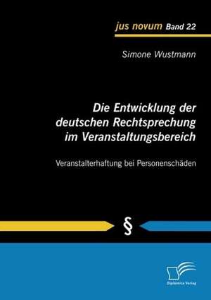 Die Entwicklung Der Deutschen Rechtsprechung Im Veranstaltungsbereich: Veranstalterhaftung Bei Personensch Den de Simone Wustmann