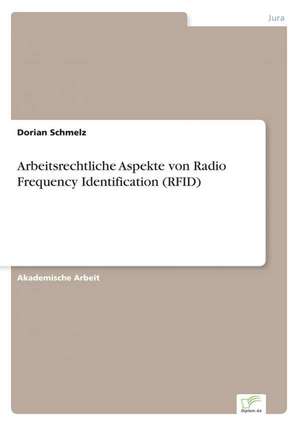 Arbeitsrechtliche Aspekte von Radio Frequency Identification (RFID) de Dorian Schmelz