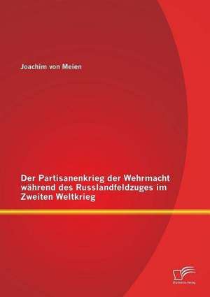 Der Partisanenkrieg Der Wehrmacht Wahrend Des Russlandfeldzuges Im Zweiten Weltkrieg: Der Sport Darf Nicht Zu Kurz Kommen de Joachim von Meien