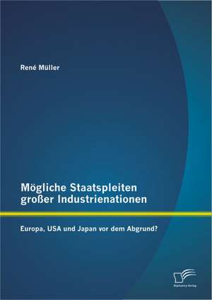 M Gliche Staatspleiten Gro Er Industrienationen: Europa, USA Und Japan VOR Dem Abgrund? de René Müller