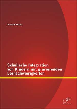 Schulische Integration Von Kindern Mit Gravierenden Lernschwierigkeiten: Eine Analyse Der Aussenhandelspolitik in 133 Staaten Mithilfe Der Vetospielertheorie de Stefan Kolke