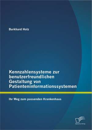 Kennzahlensysteme Zur Benutzerfreundlichen Gestaltung Von Patienteninformationssystemen: Ihr Weg Zum Passenden Krankenhaus de Burkhard Holz