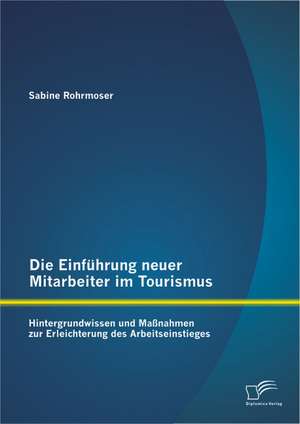 Die Einfuhrung Neuer Mitarbeiter Im Tourismus. Hintergrundwissen Und Massnahmen Zur Erleichterung Des Arbeitseinstieges: Das Gesch FT Mit Digitalen Werten de Sabine Rohrmoser