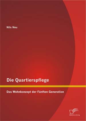 Die Quartierspflege: Das Wohnkonzept Der Funften Generation de Nils Neu