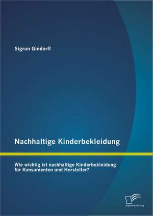 Nachhaltige Kinderbekleidung: Wie Wichtig Ist Nachhaltige Kinderbekleidung Fur Konsumenten Und Hersteller? de Sigrun Gindorff