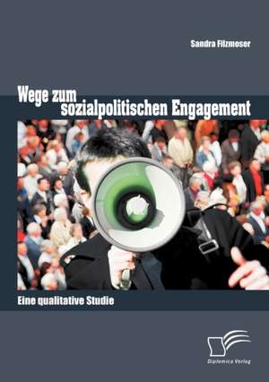 Wege Zum Sozialpolitischen Engagement: Eine Qualitative Studie de Sandra Filzmoser