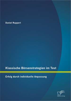 Klassische Borsenstrategien Im Test: Erfolg Durch Individuelle Anpassung de Daniel Ruppert