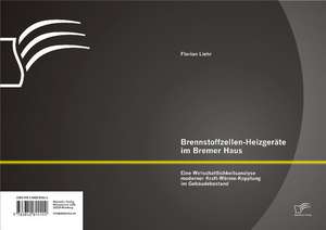 Brennstoffzellen-Heizgerate Im Bremer Haus: Eine Wirtschaftlichkeitsanalyse Moderner Kraft-Warme-Kopplung Im Gebaudebestand de Florian Liehr