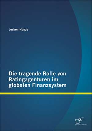 Die Tragende Rolle Von Ratingagenturen Im Globalen Finanzsystem: Was Sie Bei Der Auswahl Ihrer Client Architektur Bedenken Sollten de Jochen Henze