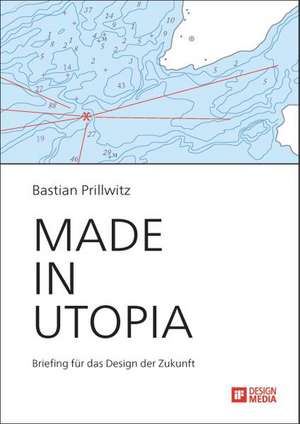 Made in Utopia - Briefing Fur Das Design Der Zukunft: Die Stimmphysiologische Wirkung Des Dirigats Auf Den Stimmapparat Der Chorsanger de Bastian Prillwitz