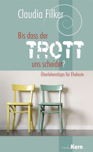 Bis dass der Trott uns scheidet? de Claudia Filker