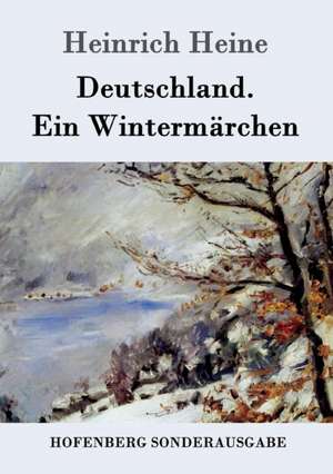 Deutschland. Ein Wintermärchen de Heinrich Heine