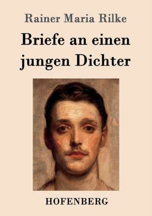 Briefe an einen jungen Dichter de Rainer Maria Rilke