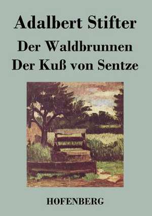 Der Waldbrunnen / Der Kuß von Sentze de Adalbert Stifter