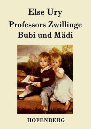 Professors Zwillinge: Bubi und Mädi de Else Ury