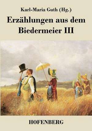 Erzählungen aus dem Biedermeier III de Karl-Maria Guth