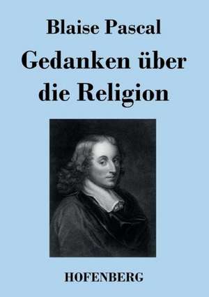 Gedanken über die Religion de Blaise Pascal