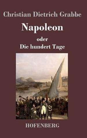 Napoleon oder Die hundert Tage de Christian Dietrich Grabbe