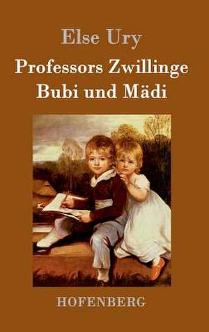 Professors Zwillinge: Bubi und Mädi de Else Ury