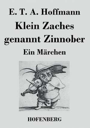 Klein Zaches genannt Zinnober de E. T. A. Hoffmann