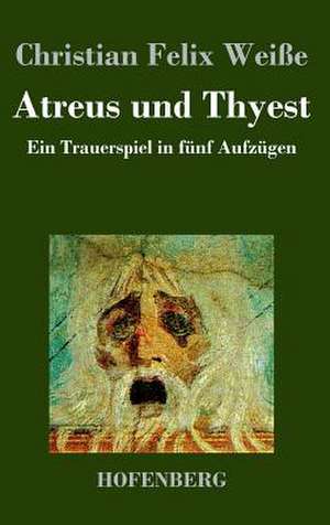 Atreus und Thyest de Christian Felix Weiße